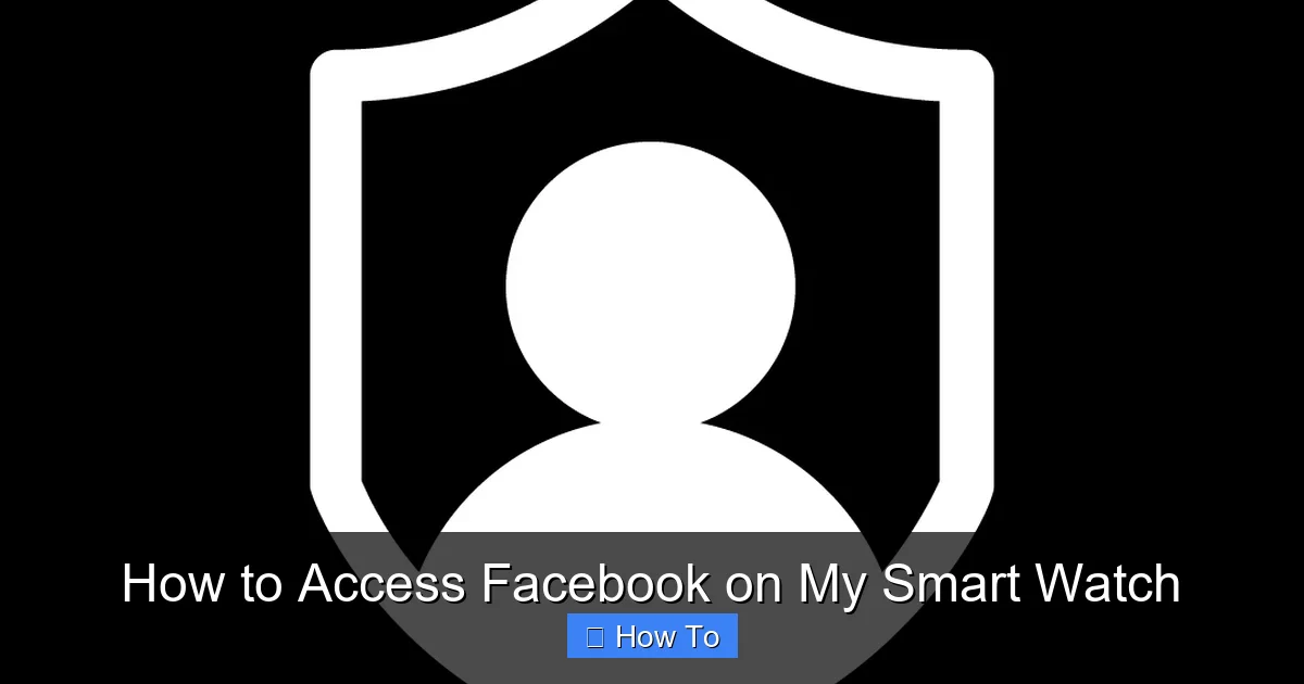 How to Access Facebook on My Smart Watch