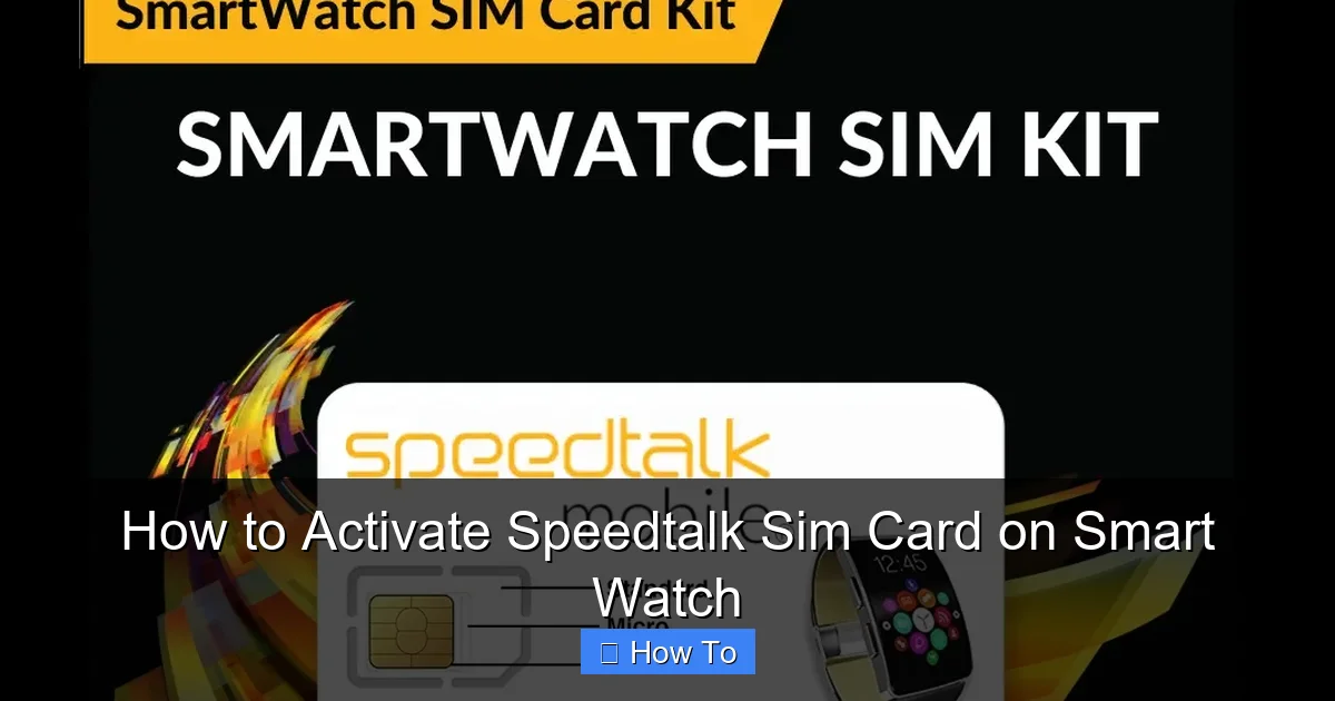 How to Activate Speedtalk Sim Card on Smart Watch