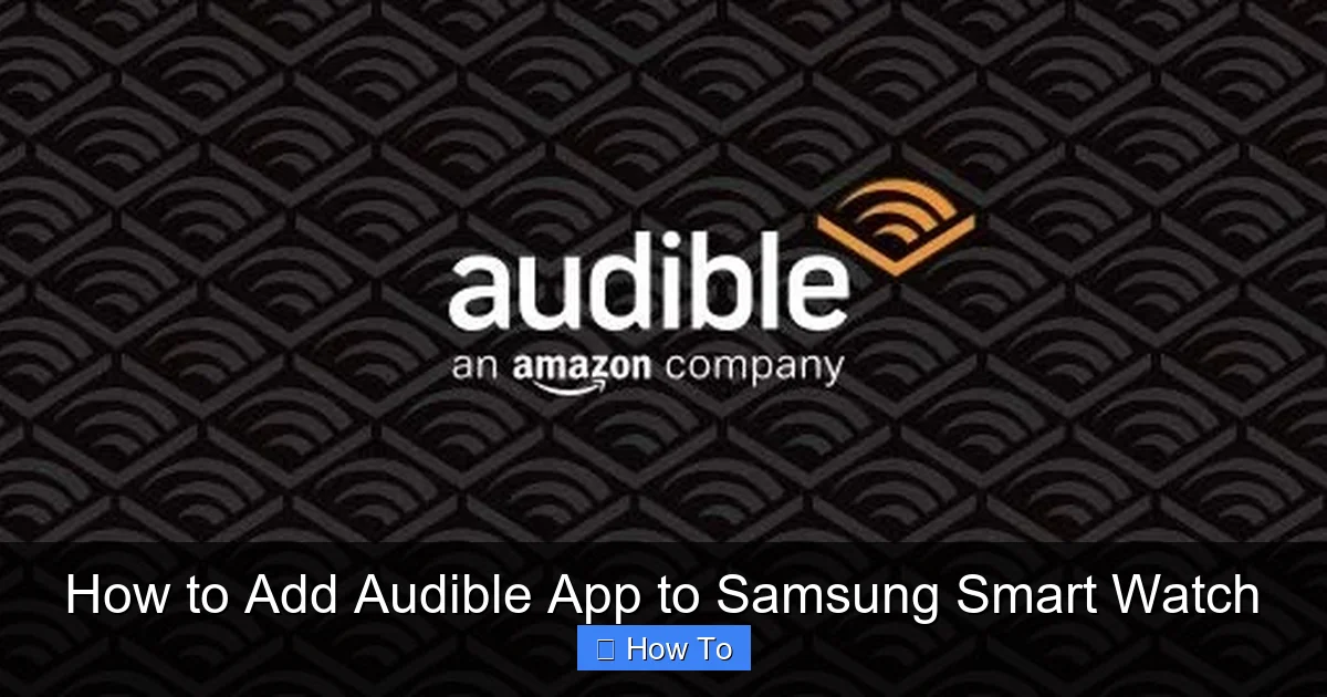 How to Add Audible App to Samsung Smart Watch