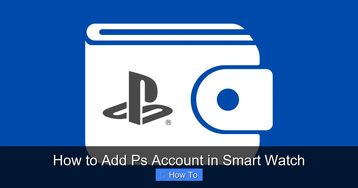 How to Add Ps Account in Smart Watch