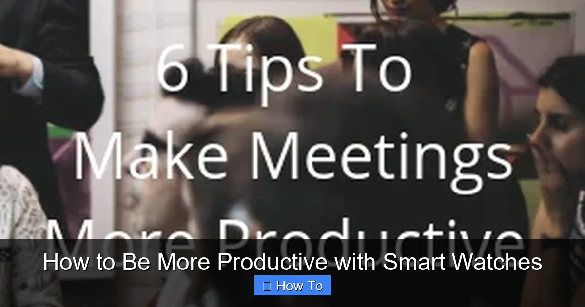 How to Be More Productive with Smart Watches
