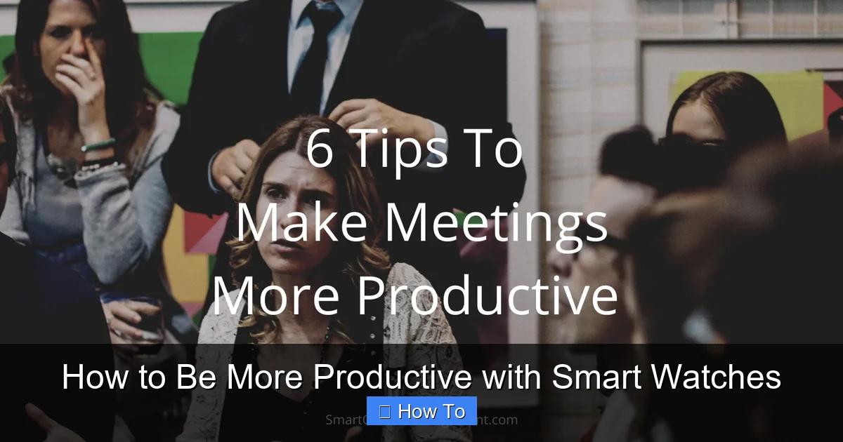 How to Be More Productive with Smart Watches