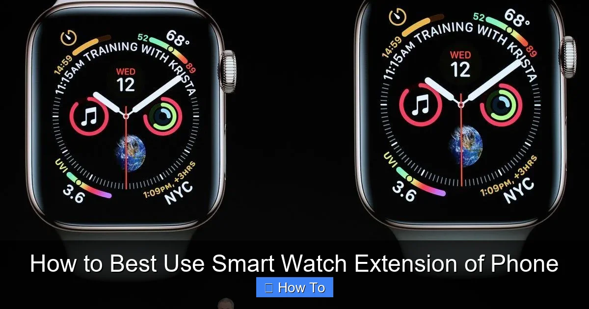How to Best Use Smart Watch Extension of Phone