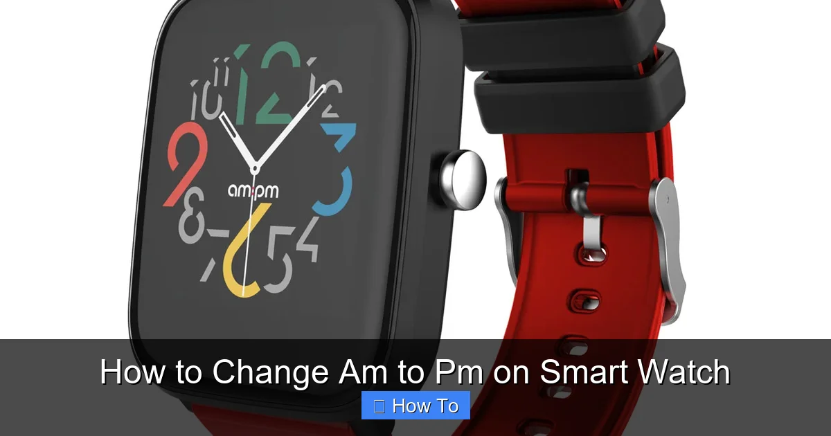 How to Change Am to Pm on Smart Watch