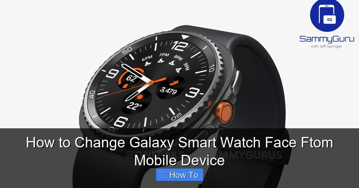 How to Change Galaxy Smart Watch Face Ftom Mobile Device