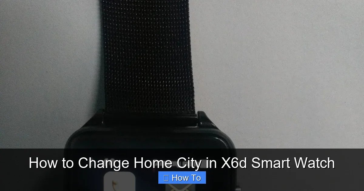 How to Change Home City in X6d Smart Watch