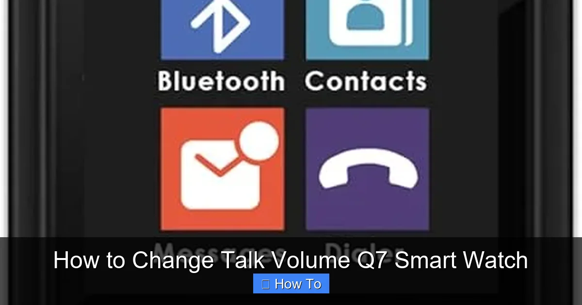 How to Change Talk Volume Q7 Smart Watch