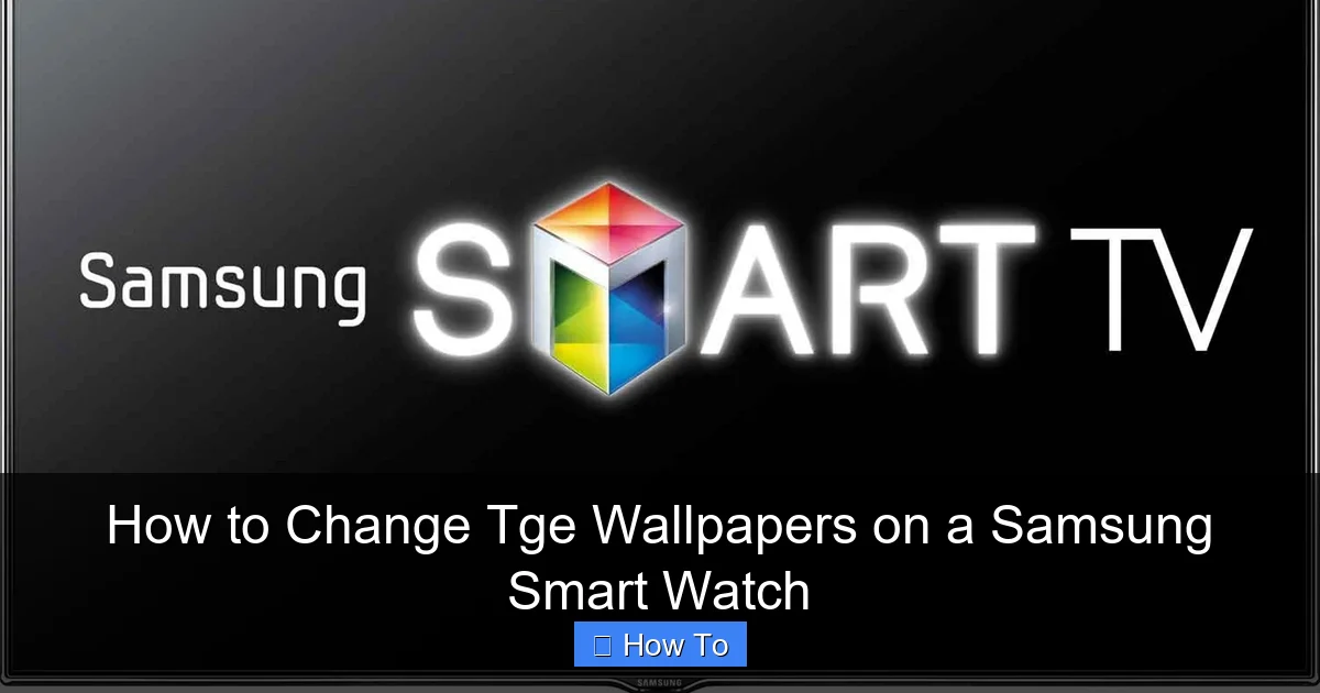 How to Change Tge Wallpapers on a Samsung Smart Watch