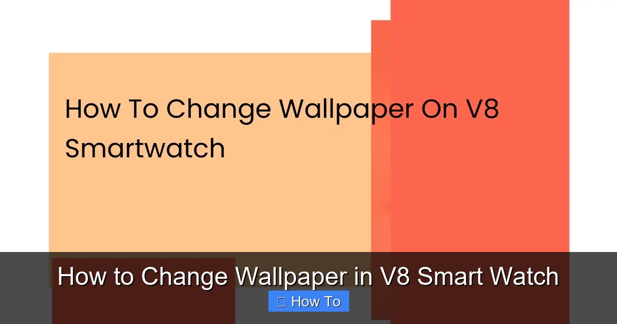 How to Change Wallpaper in V8 Smart Watch