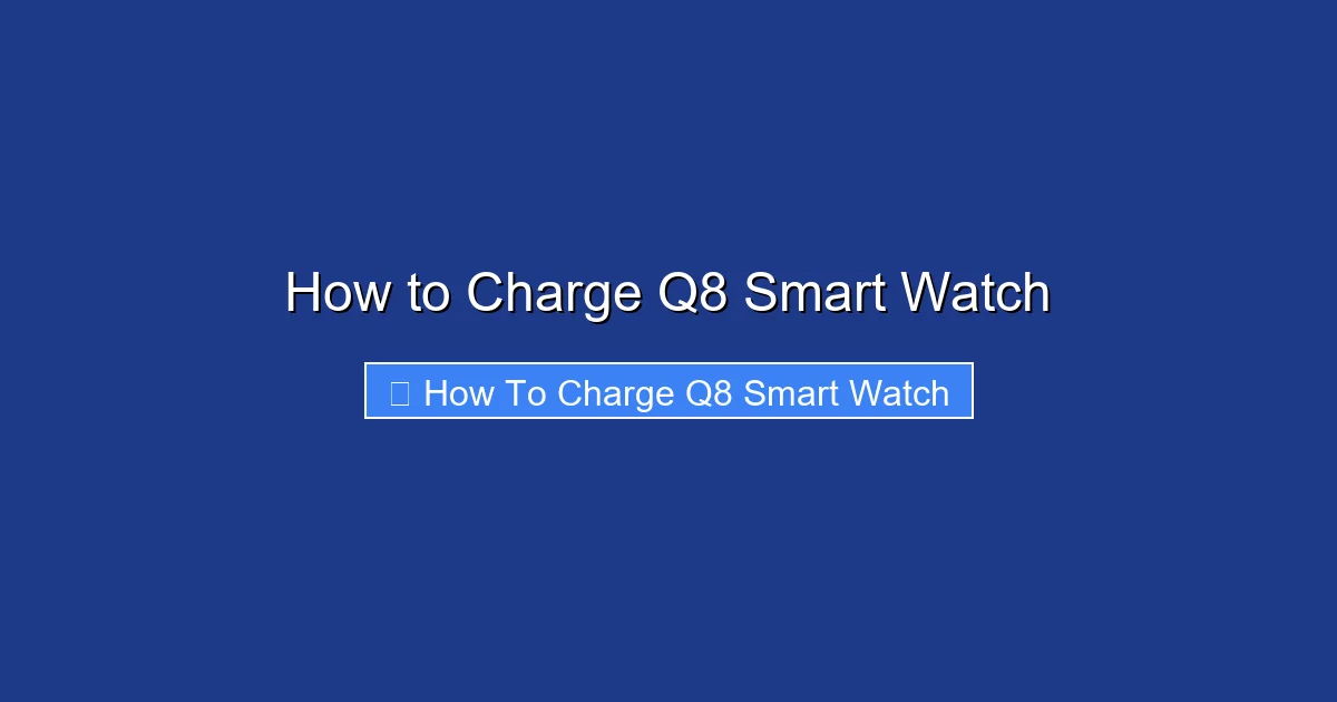 How to Charge Q8 Smart Watch
