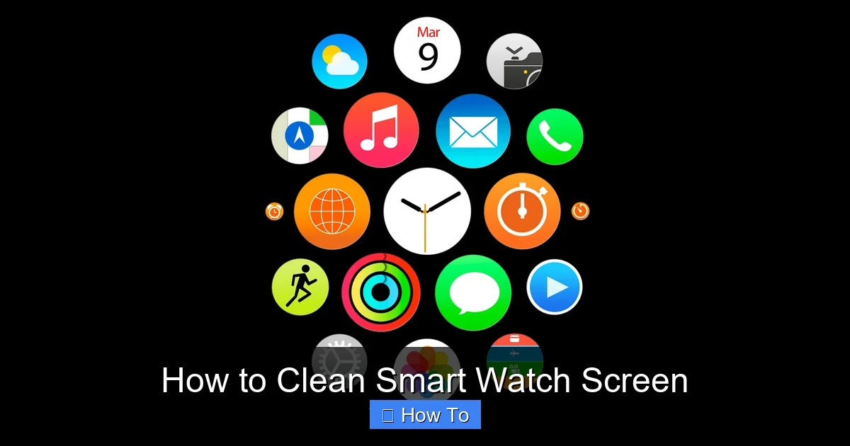 How to Clean Smart Watch Screen