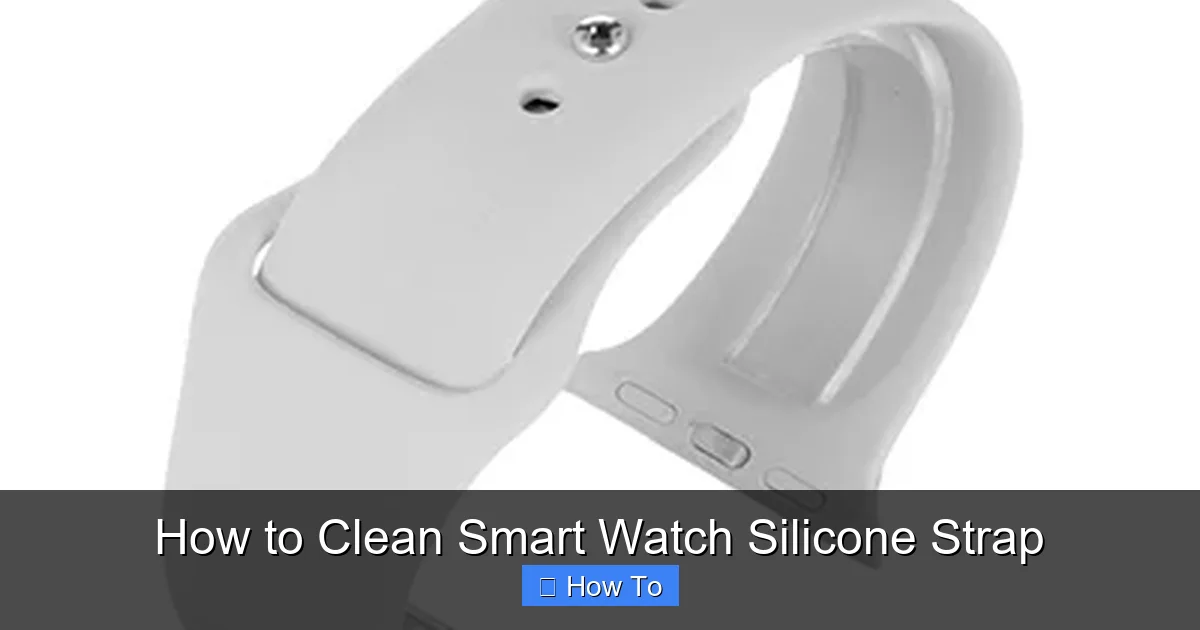 How to Clean Smart Watch Silicone Strap