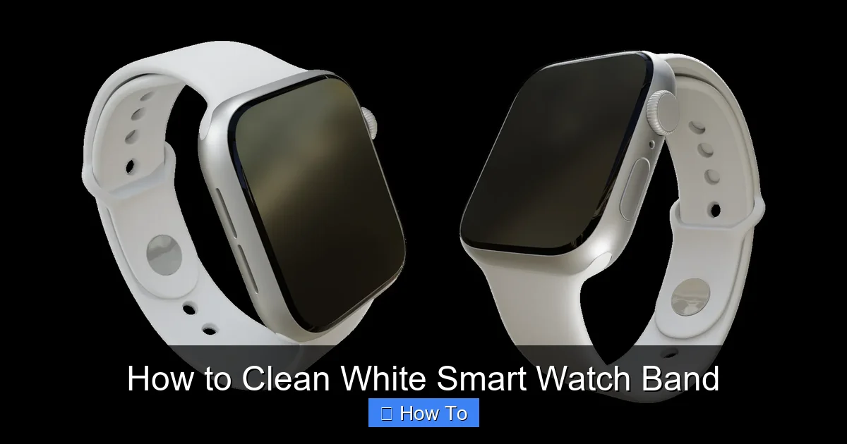How to Clean White Smart Watch Band