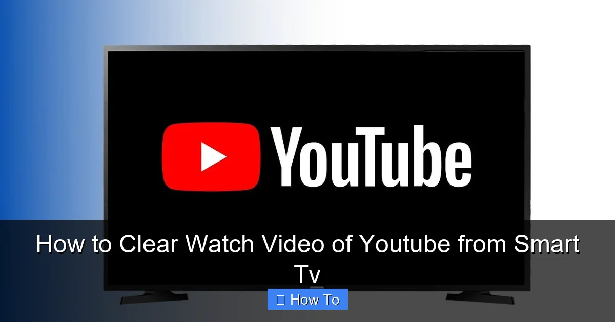 How to Clear Watch Video of Youtube from Smart Tv
