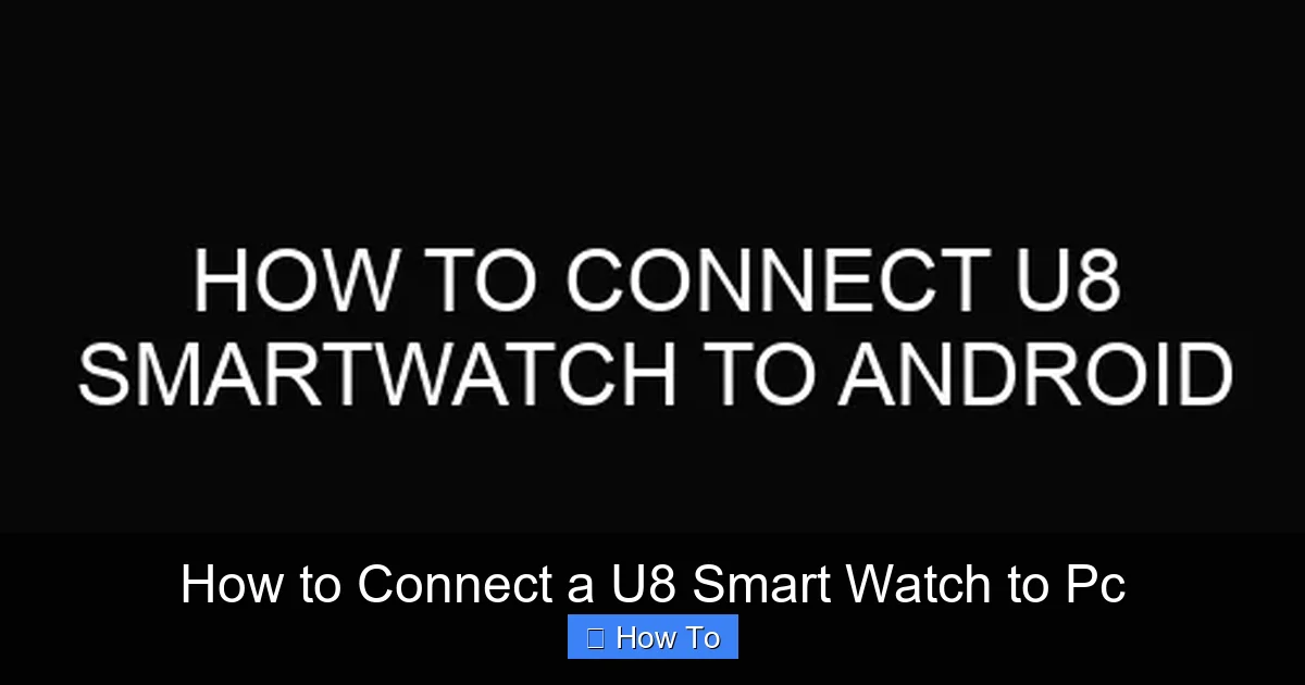 How to Connect a U8 Smart Watch to Pc