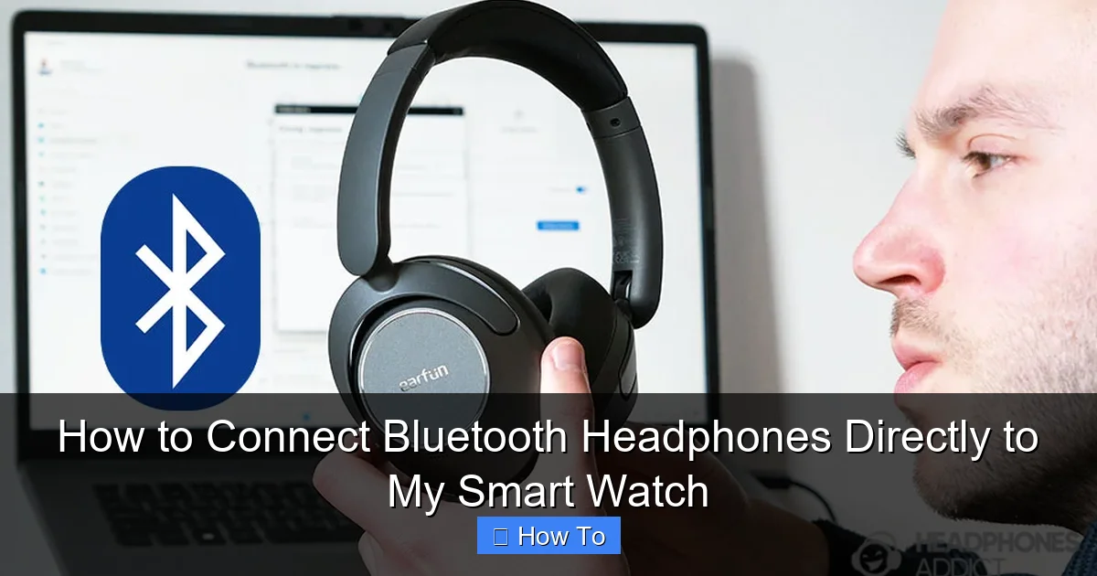 How to Connect Bluetooth Headphones Directly to My Smart Watch