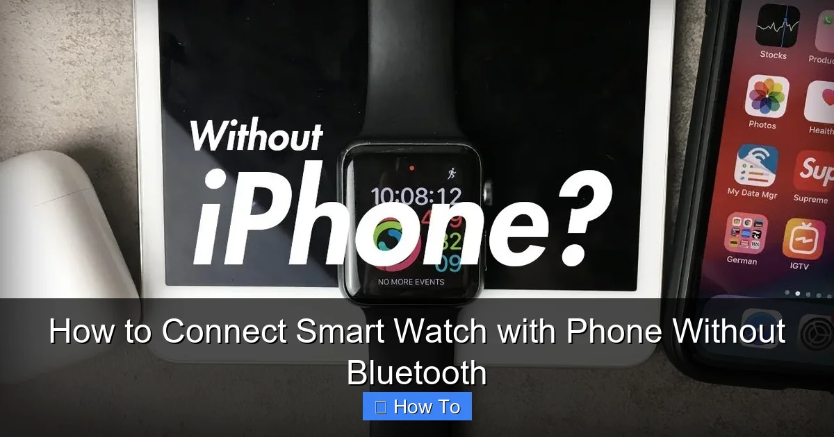 How to Connect Smart Watch with Phone Without Bluetooth