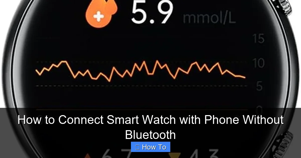 How to Connect Smart Watch with Phone Without Bluetooth