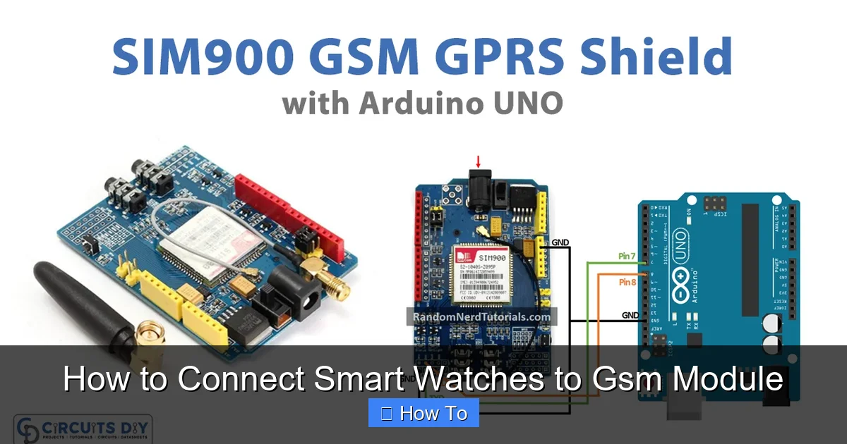 How to Connect Smart Watches to Gsm Module