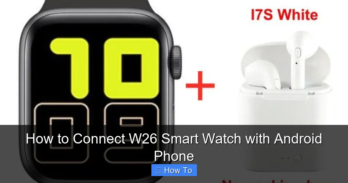 How to Connect W26 Smart Watch with Android Phone