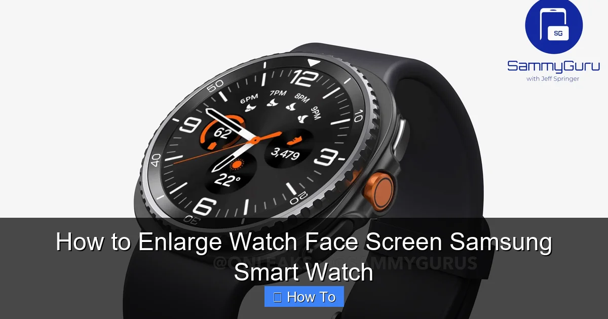 How to Enlarge Watch Face Screen Samsung Smart Watch