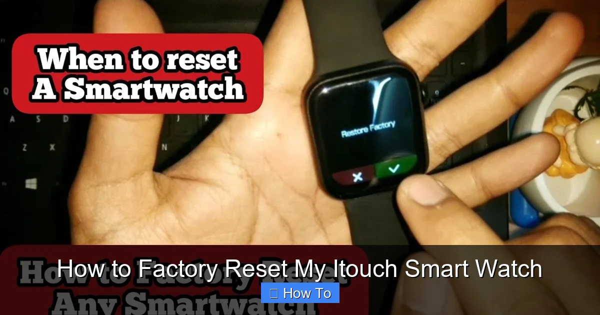 How to Factory Reset My Itouch Smart Watch