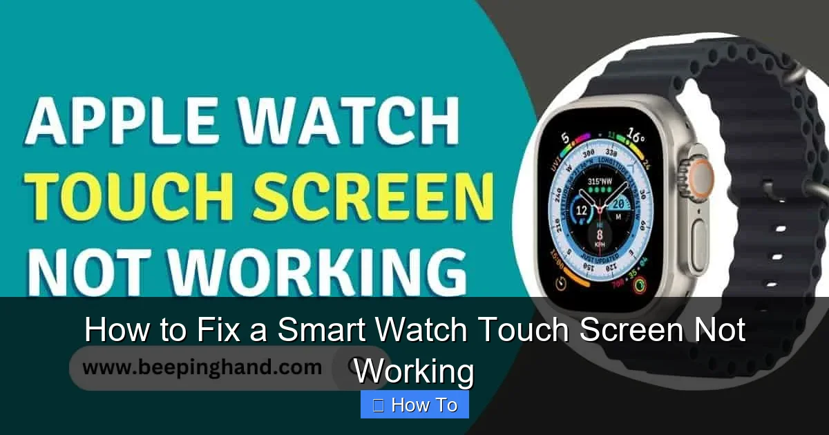 How to Fix a Smart Watch Touch Screen Not Working