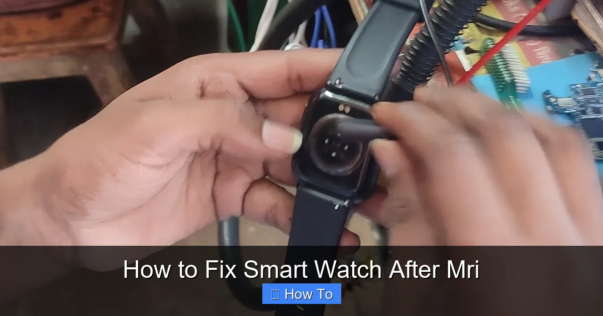 How to Fix Smart Watch After Mri