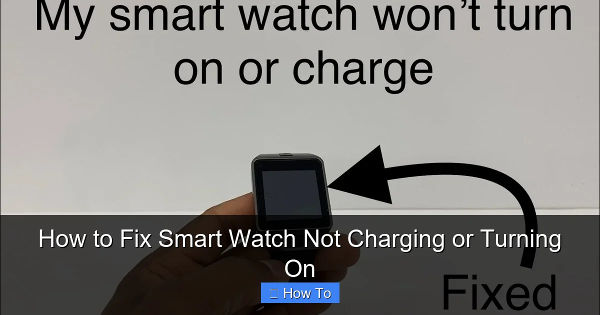 How to Fix Smart Watch Not Charging or Turning On