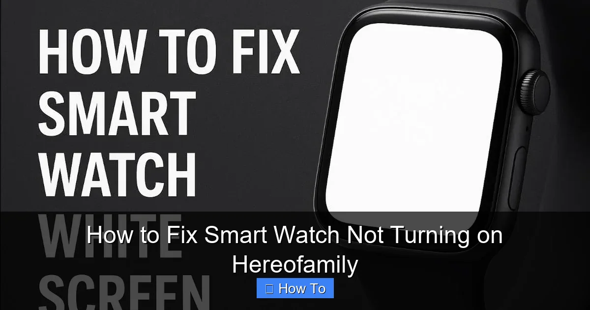 How to Fix Smart Watch Not Turning on Hereofamily