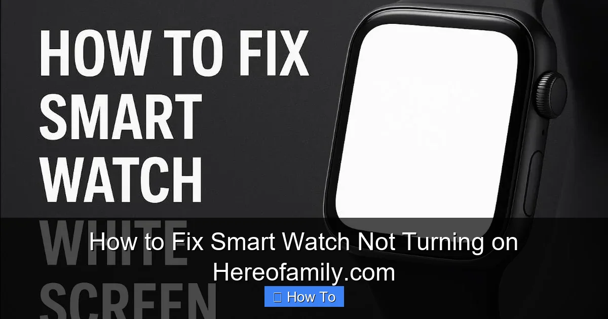 How to Fix Smart Watch Not Turning on Hereofamily.com