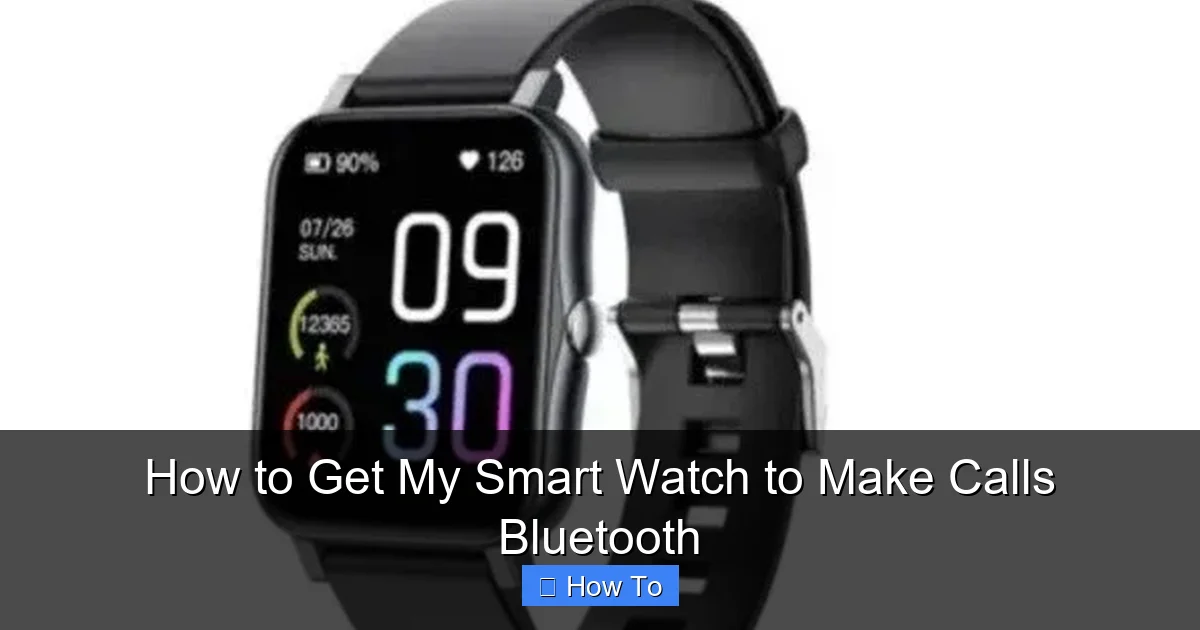 How to Get My Smart Watch to Make Calls Bluetooth