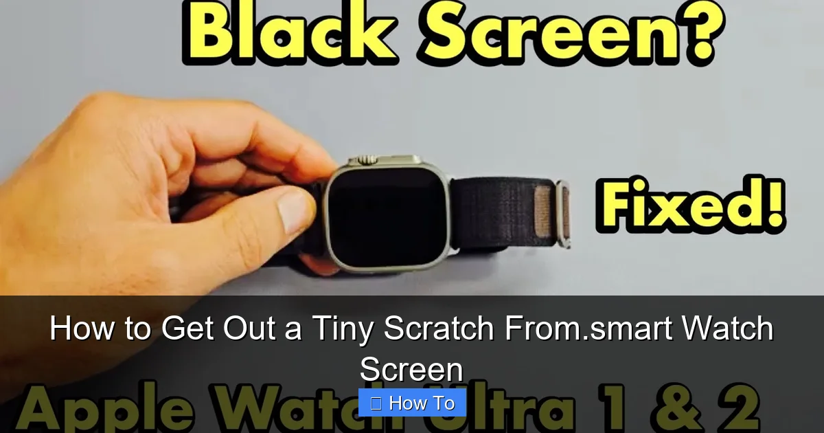 How to Get Out a Tiny Scratch From.smart Watch Screen