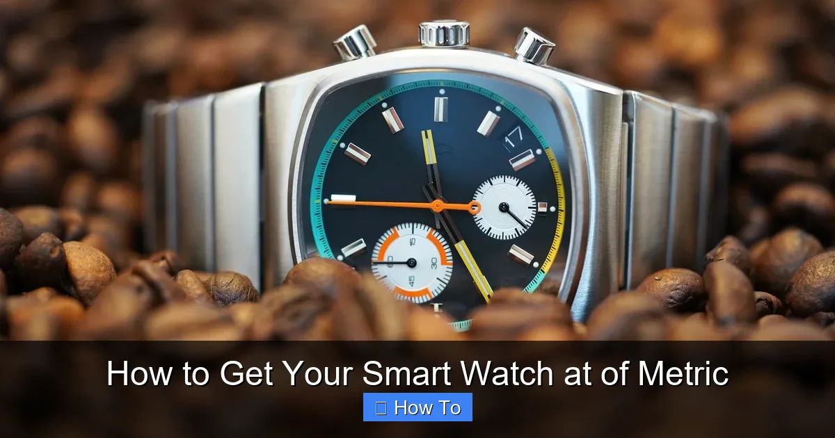How to Get Your Smart Watch at of Metric