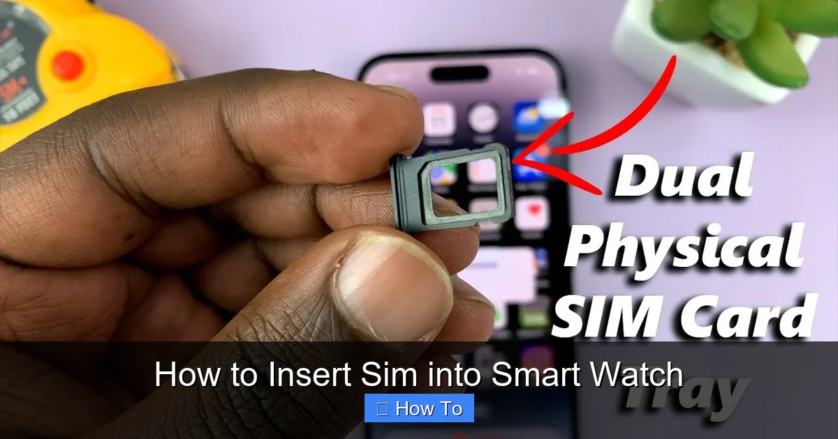 How to Insert Sim into Smart Watch