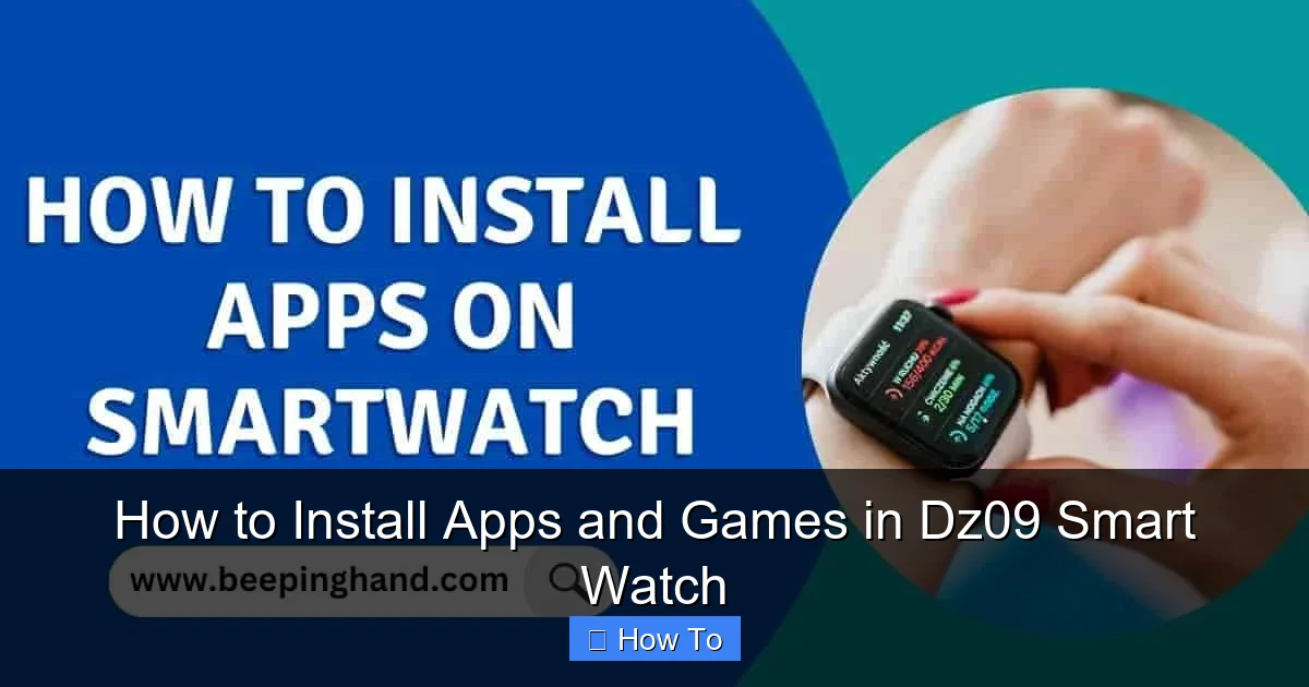 How to Install Apps and Games in Dz09 Smart Watch