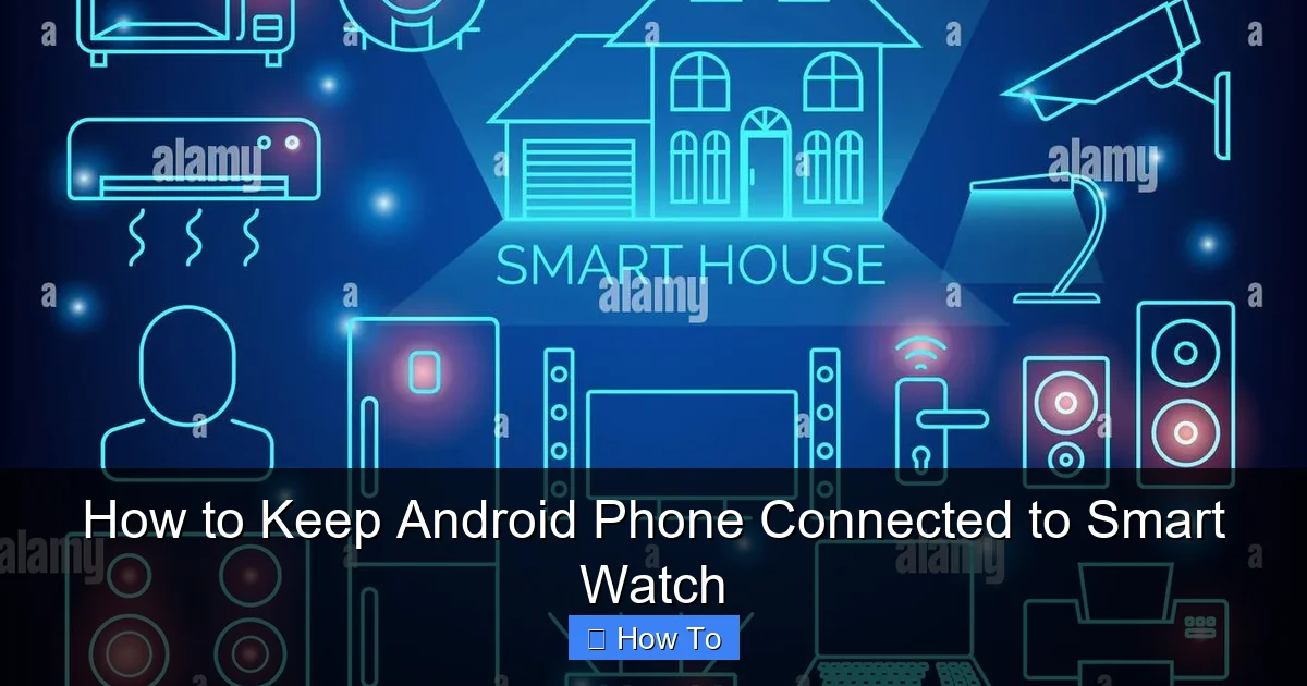 How to Keep Android Phone Connected to Smart Watch