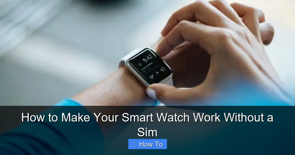 How to Make Your Smart Watch Work Without a Sim
