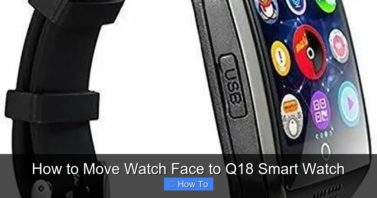 How to Move Watch Face to Q18 Smart Watch