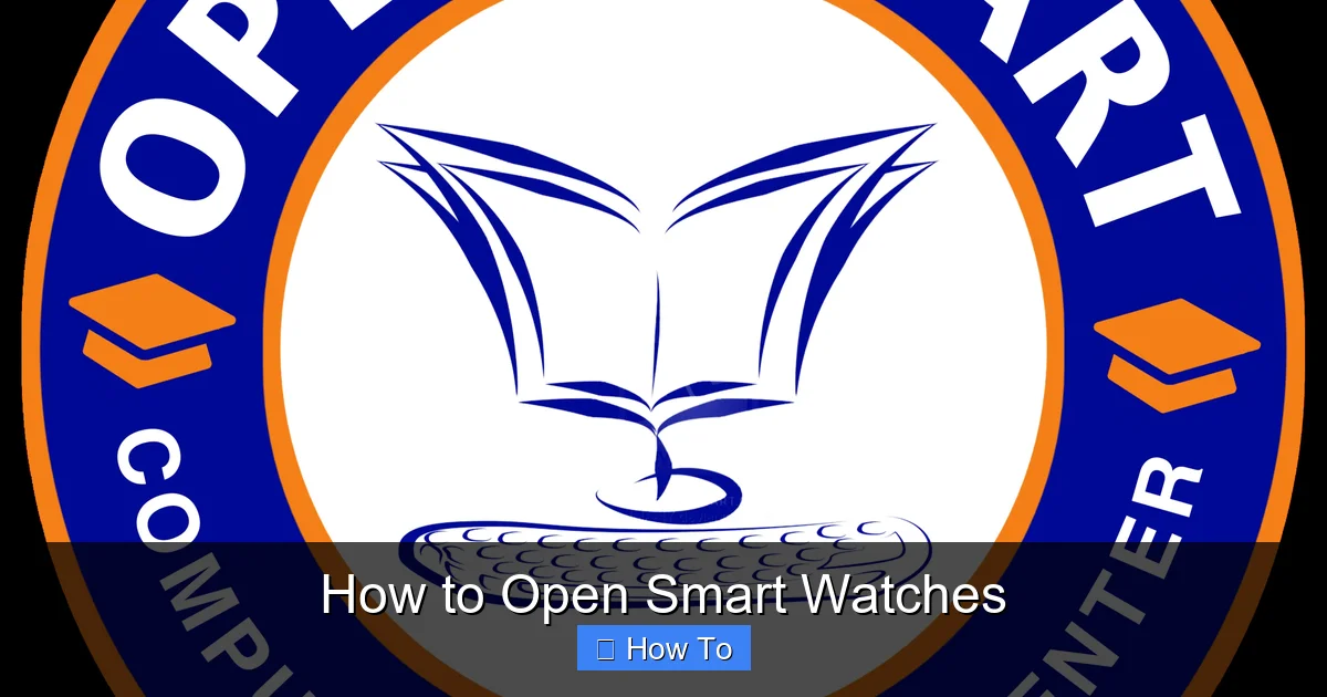 How to Open Smart Watches