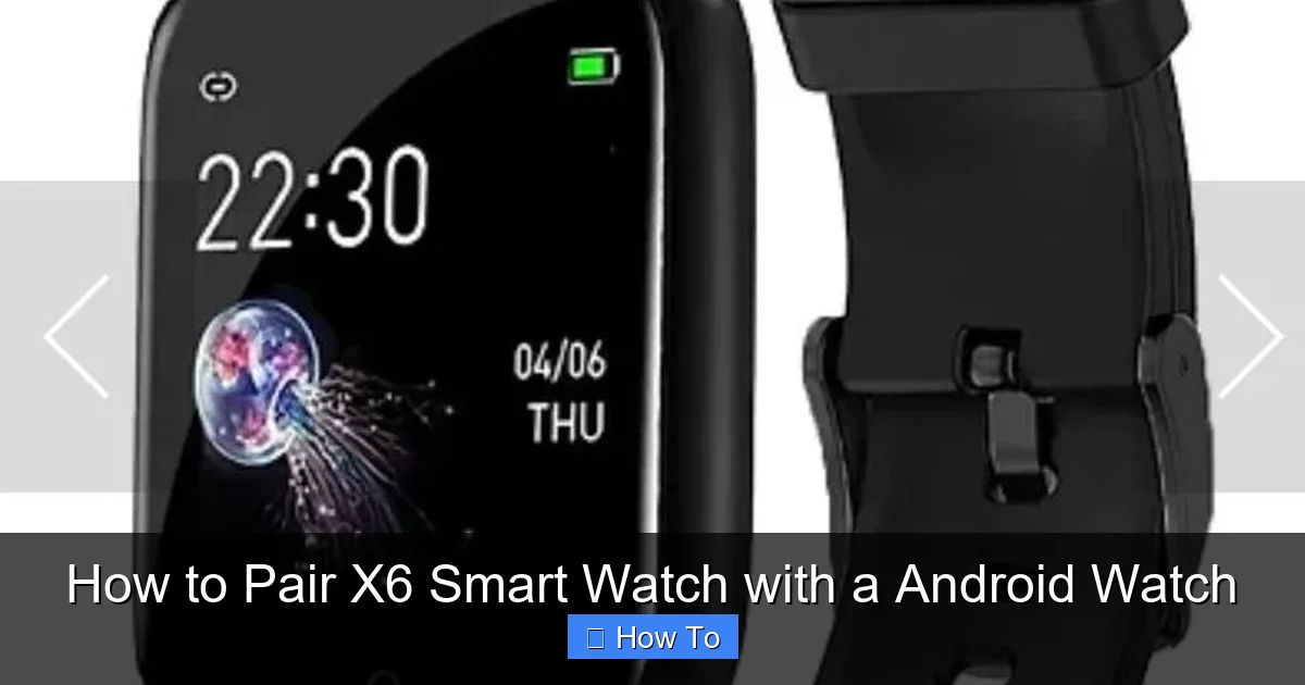 How to Pair X6 Smart Watch with a Android Watch