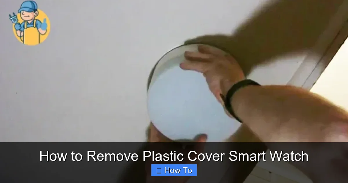 How to Remove Plastic Cover Smart Watch