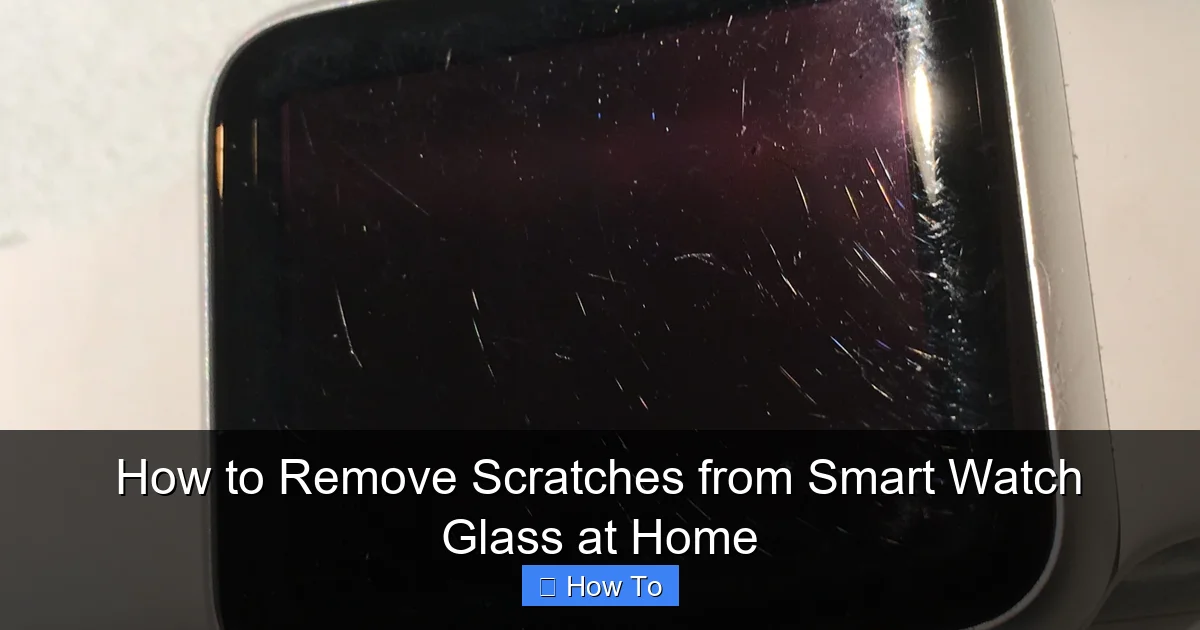 How to Remove Scratches from Smart Watch Glass at Home