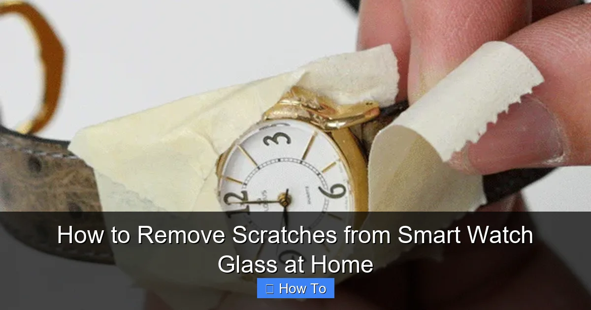 How to Remove Scratches from Smart Watch Glass at Home