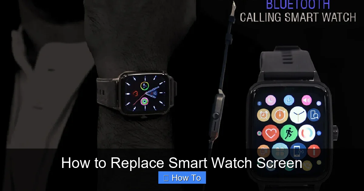 How to Replace Smart Watch Screen