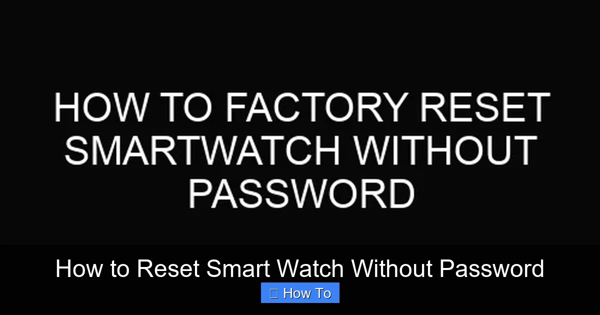 How to Reset Smart Watch Without Password